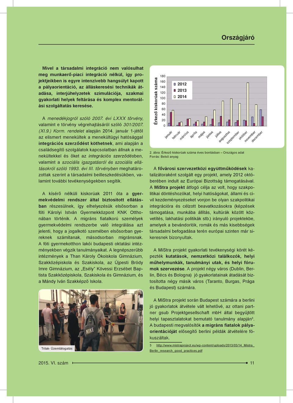 évi LXXX törvény, valamint e törvény végrehajtásáról szóló 301/2007. (XI.9.) Korm. rendelet alapján 2014.