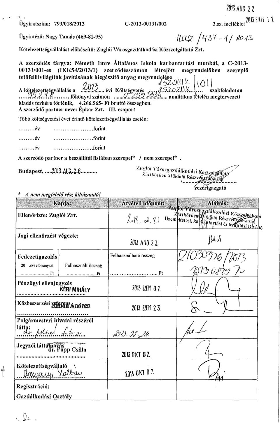 anyag megrendelése löl A kölelezettséevállalás a.6ái.u... i Költségvetés...^.S-Í.ŰZIÍ.VW. szakfeladaton ^.ví.-írv.í.í. főkönyvi számon QZ&33...r.QP.!ú.