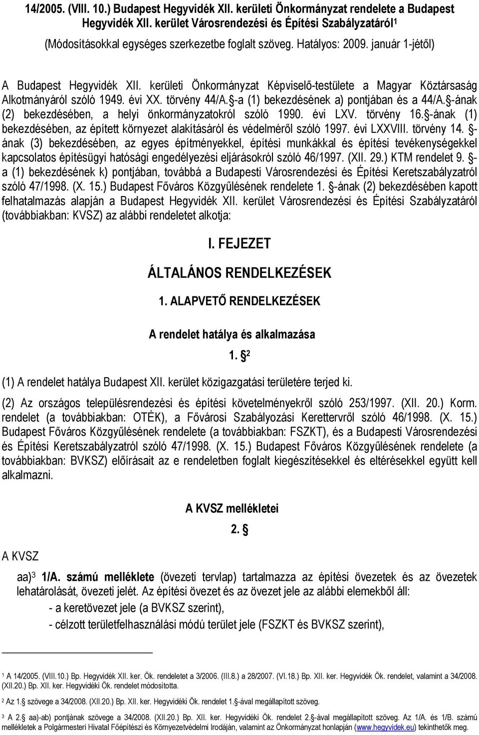 kerületi Önkormányzat Képviselő-testülete a Magyar Köztársaság Alkotmányáról szóló 1949. évi XX. törvény 44/A. -a (1) bekezdésének a) pontjában és a 44/A.