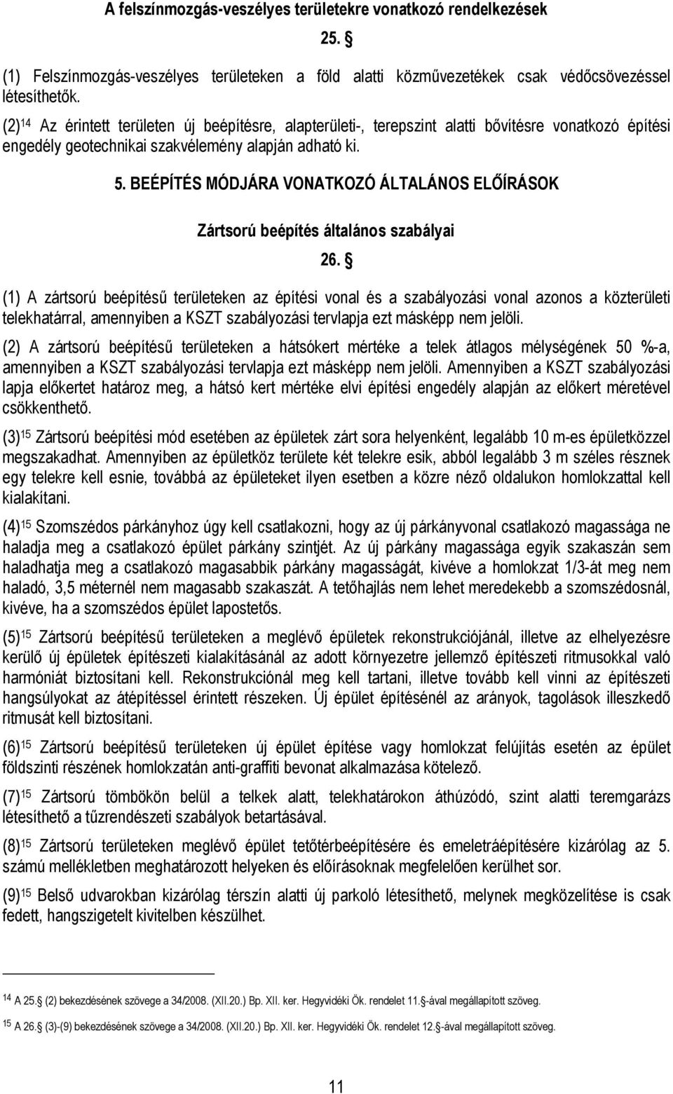 BEÉPÍTÉS MÓDJÁRA VONATKOZÓ ÁLTALÁNOS ELŐÍRÁSOK Zártsorú beépítés általános szabályai 26.