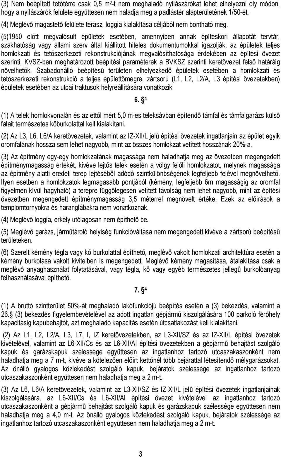 (5)1950 előtt megvalósult épületek esetében, amennyiben annak építéskori állapotát tervtár, szakhatóság vagy állami szerv által kiállított hiteles dokumentumokkal igazolják, az épületek teljes