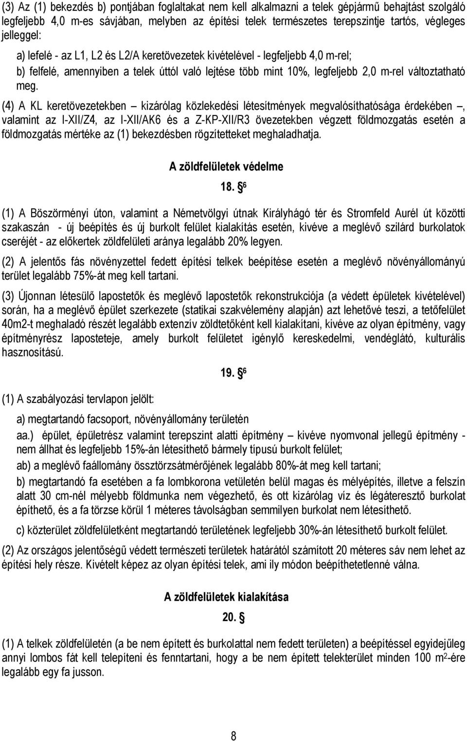 (4) A KL keretövezetekben kizárólag közlekedési létesítmények megvalósíthatósága érdekében, valamint az I-XII/Z4, az I-XII/AK6 és a Z-KP-XII/R3 övezetekben végzett földmozgatás esetén a földmozgatás