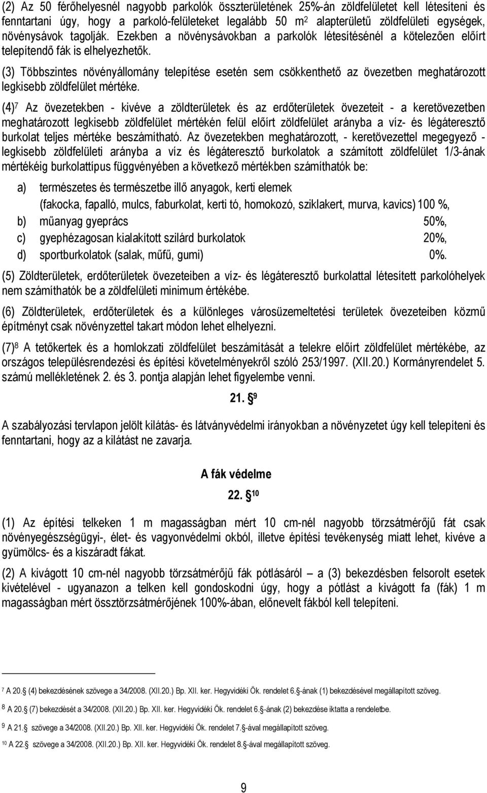 (3) Többszintes növényállomány telepítése esetén sem csökkenthető az övezetben meghatározott legkisebb zöldfelület mértéke.