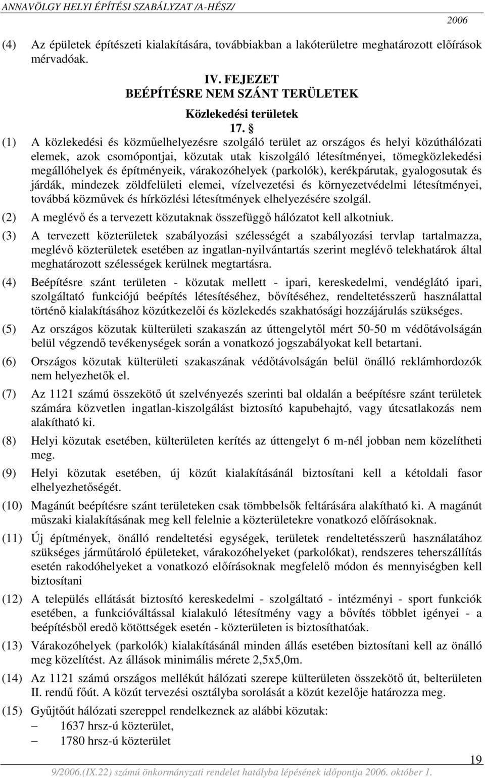 építményeik, várakozóhelyek (parkolók), kerékpárutak, gyalogosutak és járdák, mindezek zöldfelületi elemei, vízelvezetési és környezetvédelmi létesítményei, továbbá közművek és hírközlési