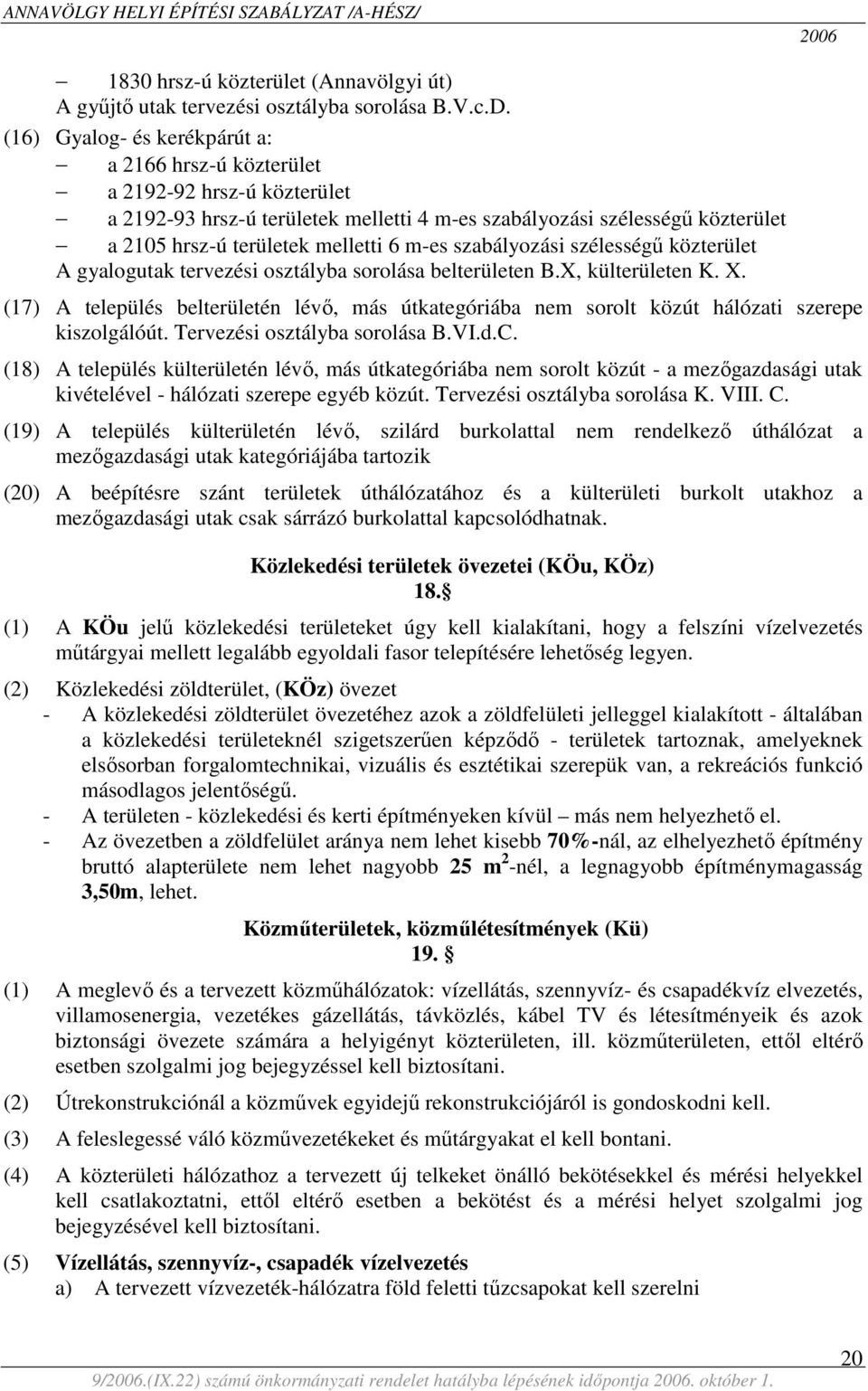 m-es szabályozási szélességű közterület A gyalogutak tervezési osztályba sorolása belterületen B.X, külterületen K. X.