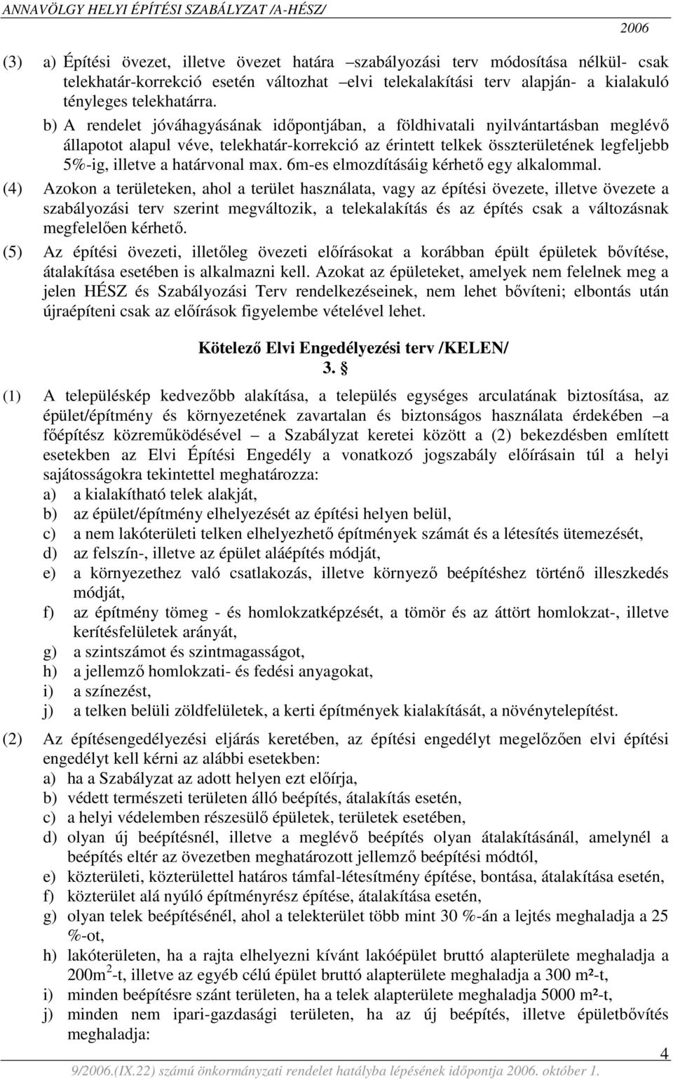 határvonal max. 6m-es elmozdításáig kérhető egy alkalommal.