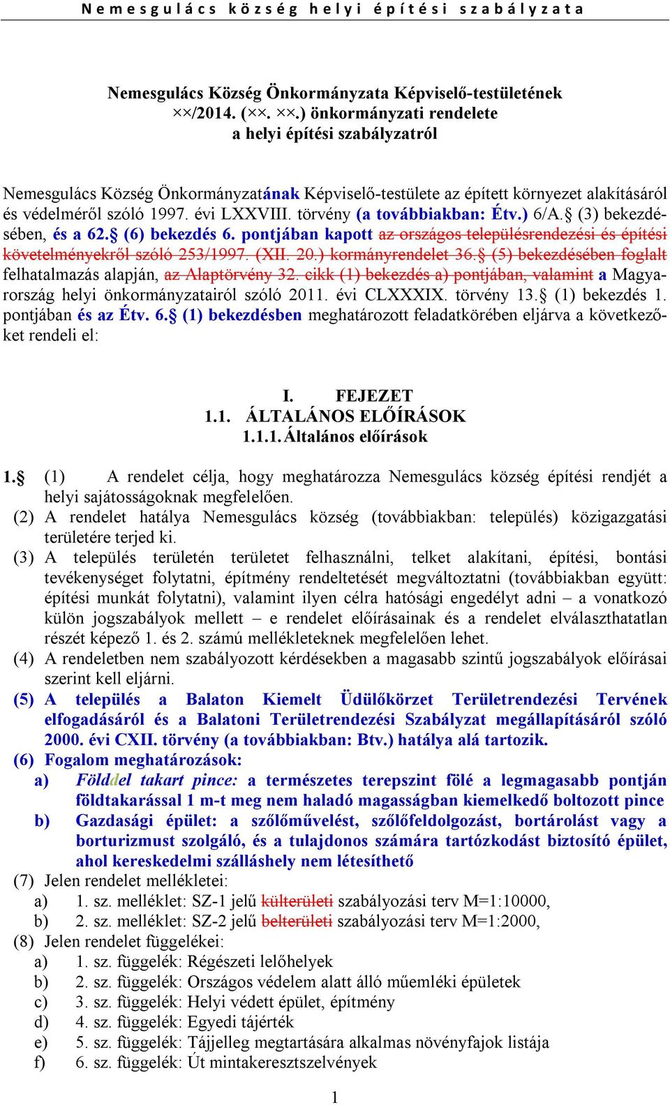 törvény (a továbbiakban: Étv.) 6/A. (3) bekezdésében, és a 62. (6) bekezdés 6. pontjában kapott az országos településrendezési és építési követelményekről szóló 253/1997. (XII. 20.