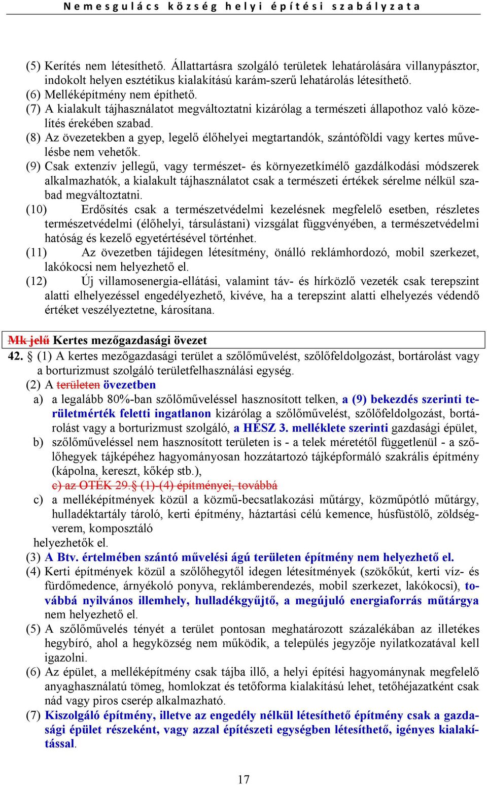 (8) Az övezetekben a gyep, legelő élőhelyei megtartandók, szántóföldi vagy kertes művelésbe nem vehetők.