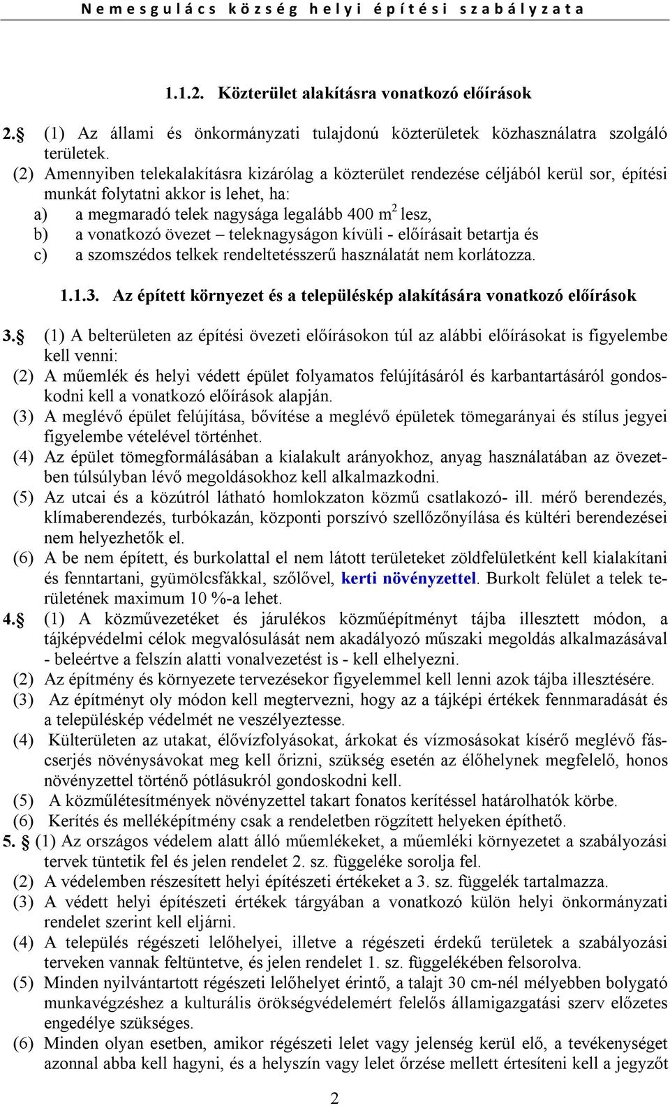 övezet teleknagyságon kívüli - előírásait betartja és c) a szomszédos telkek rendeltetésszerű használatát nem korlátozza. 1.1.3.