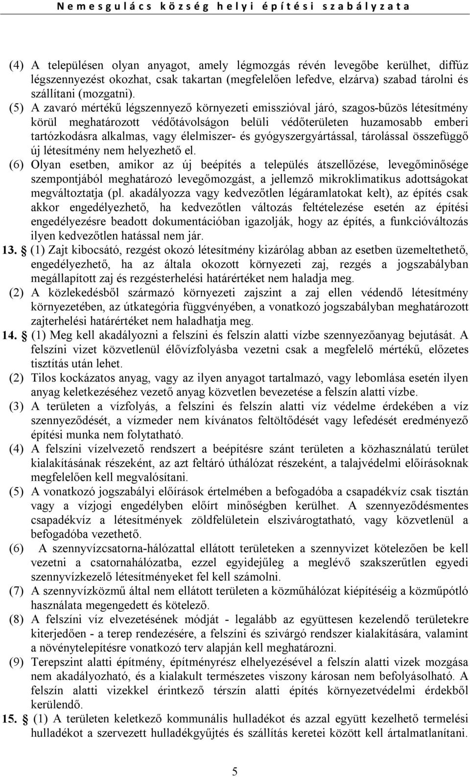 élelmiszer- és gyógyszergyártással, tárolással összefüggő új létesítmény nem helyezhető el.