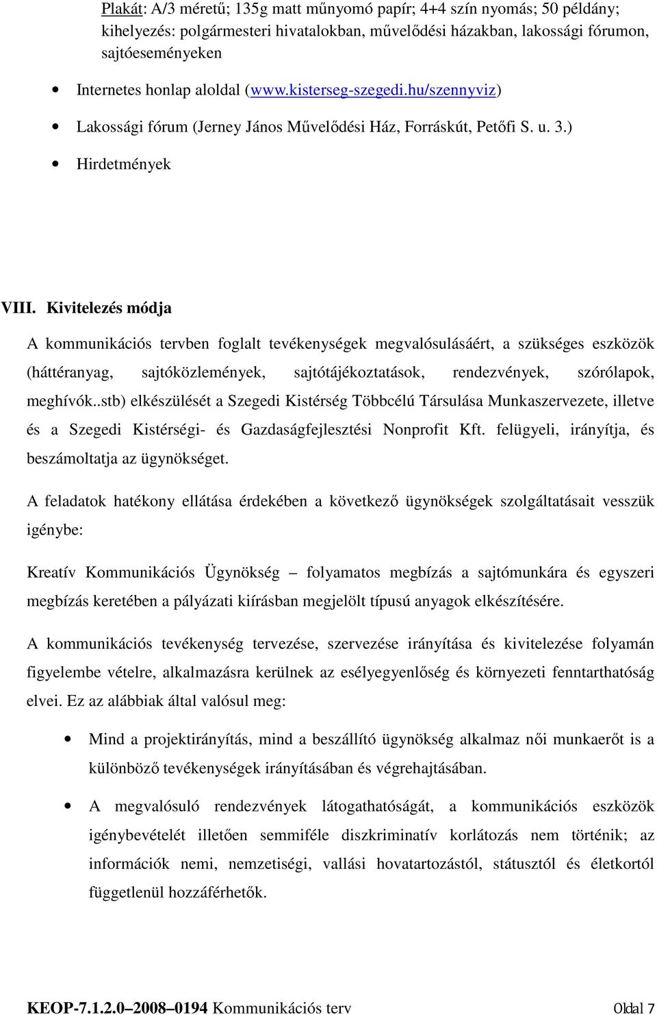 Kivitelezés módja A kommunikációs tervben foglalt tevékenységek megvalósulásáért, a szükséges eszközök (háttéranyag, sajtóközlemények, sajtótájékoztatások, rendezvények, szórólapok, meghívók.