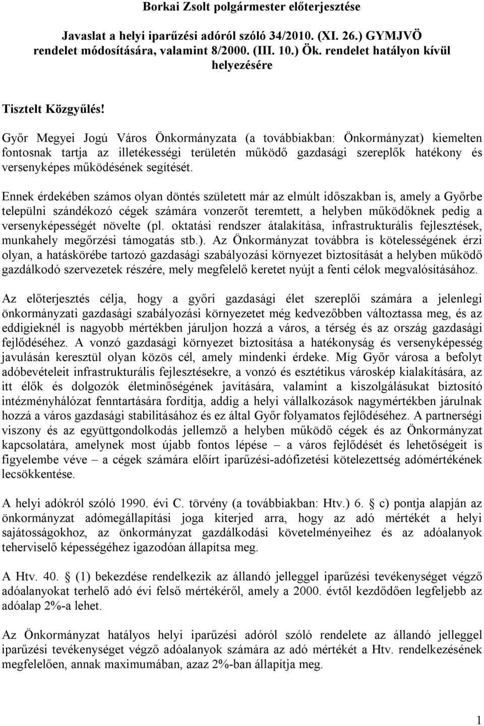 Ennek érdekében számos olyan döntés született már az elmúlt időszakban is, amely a Győrbe települni szándékozó cégek számára vonzerőt teremtett, a helyben működőknek pedig a versenyképességét növelte