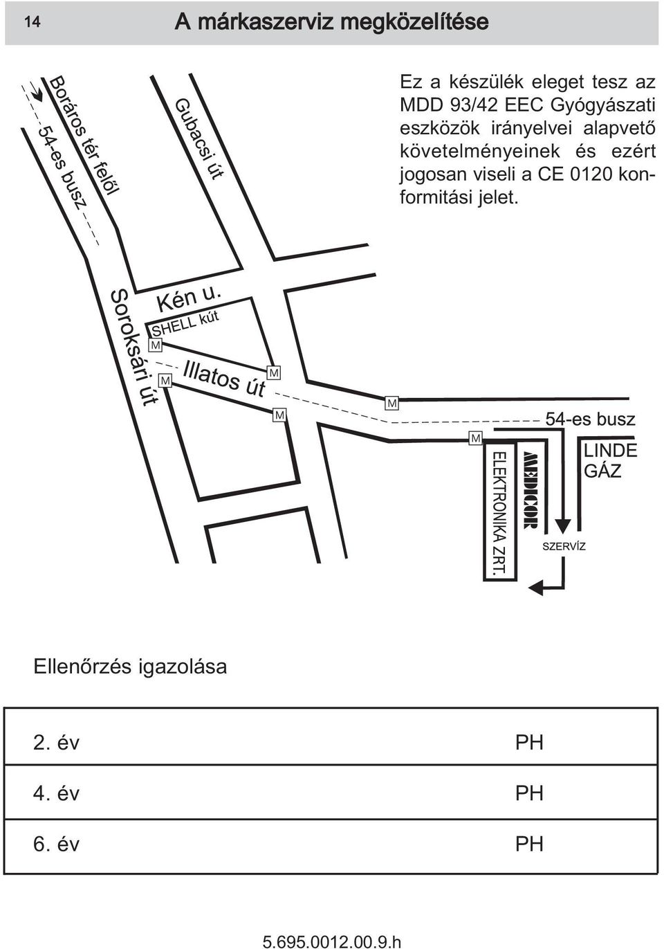 követel ményeinek és ezért jogosan viseli a CE 0120