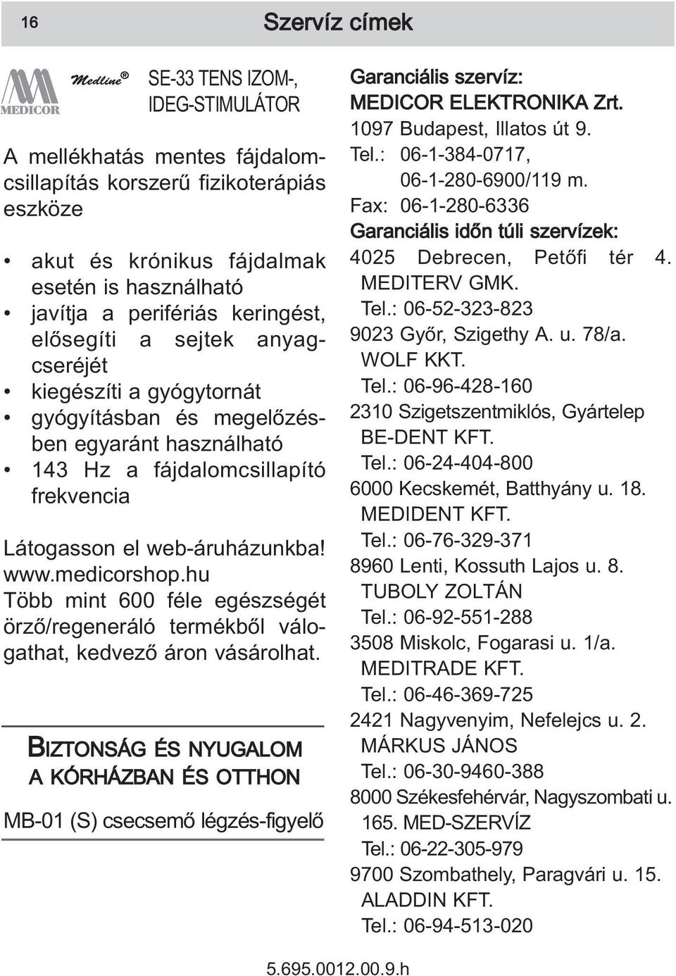 medicorshop.hu Több mint 600 féle egészségét örző/regeneráló termékből válogathat, kedvező áron vásárolhat.