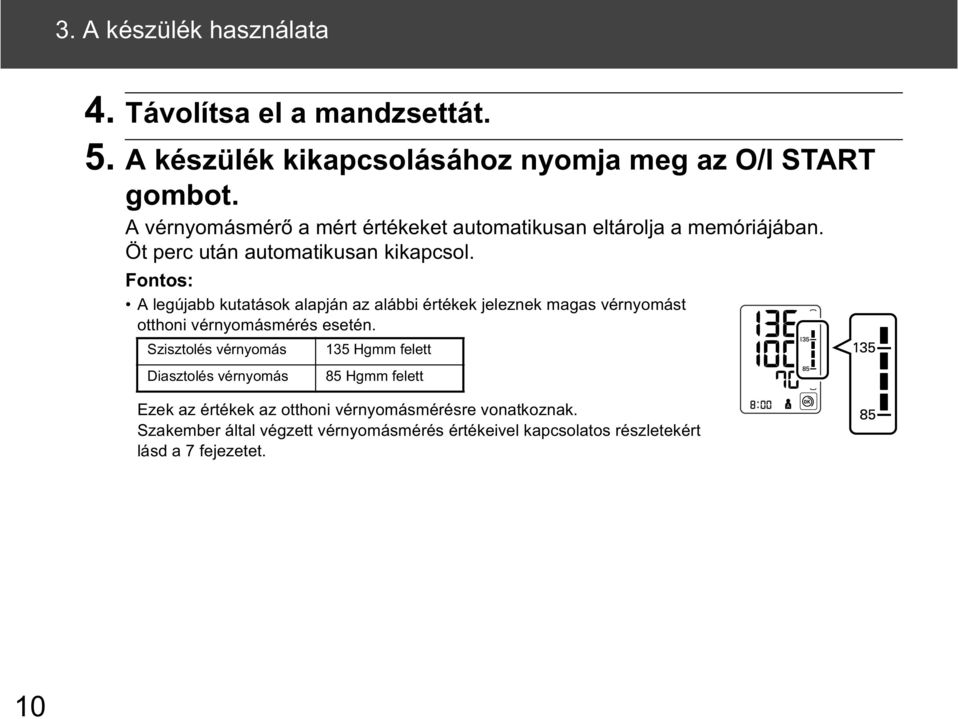 Fontos: A legújabb kutatások alapján az alábbi értékek jeleznek magas vérnyomást otthoni vérnyomásmérés esetén.