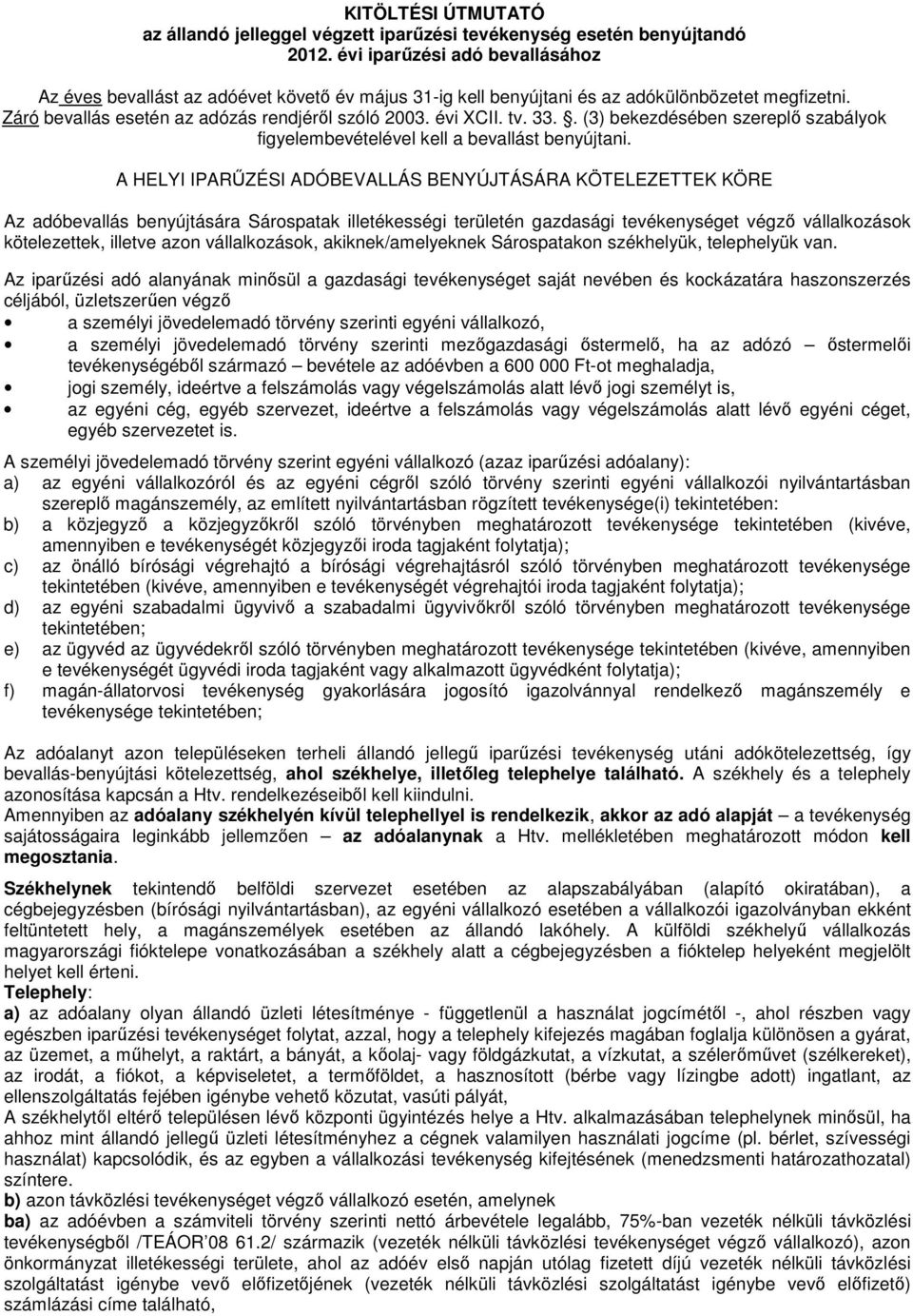 33.. (3) bekezdésében szereplő szabályok figyelembevételével kell a bevallást benyújtani.