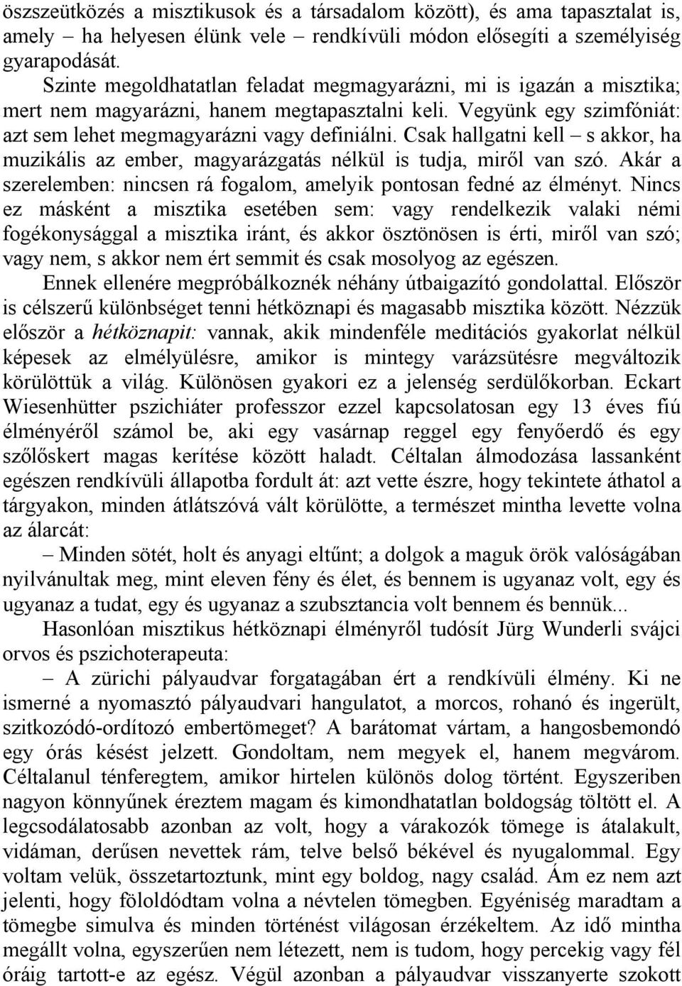 Csak hallgatni kell s akkor, ha muzikális az ember, magyarázgatás nélkül is tudja, miről van szó. Akár a szerelemben: nincsen rá fogalom, amelyik pontosan fedné az élményt.