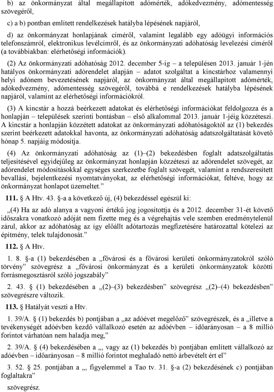 (2) Az önkormányzati adóhatóság 2012. december 5-ig a településen 2013.