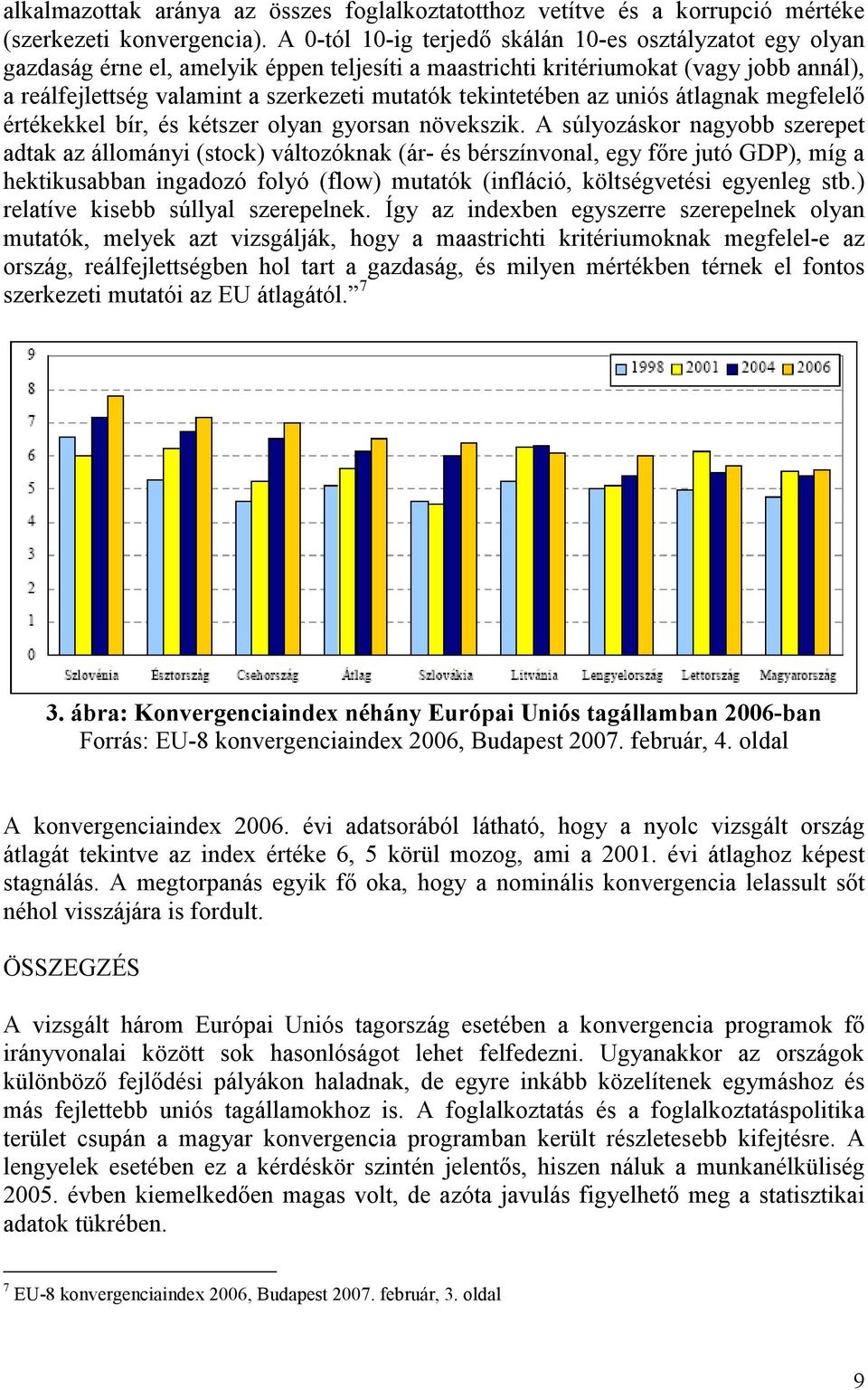 tekintetében az uniós átlagnak megfelelı értékekkel bír, és kétszer olyan gyorsan növekszik.