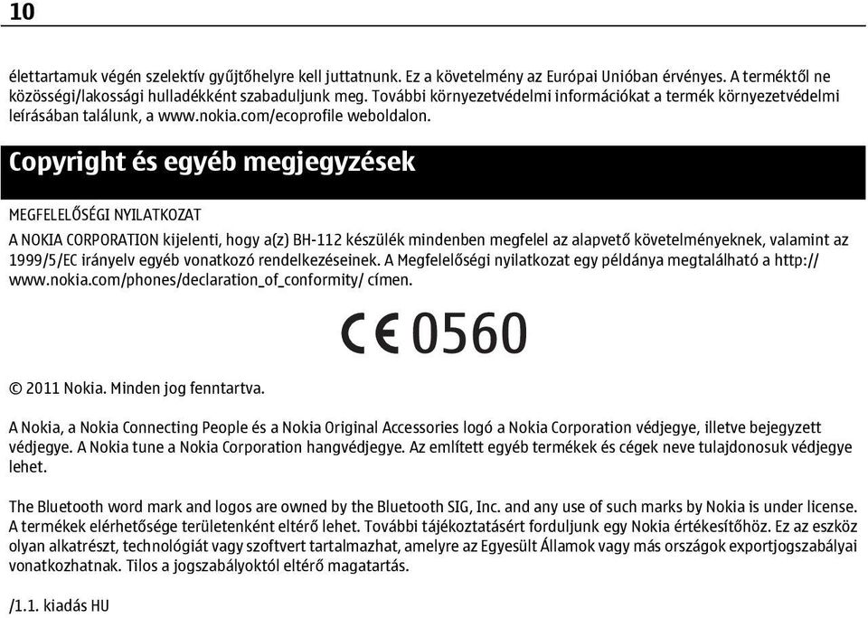 Copyright és egyéb megjegyzések MEGFELELŐSÉGI NYILATKOZAT A NOKIA CORPORATION kijelenti, hogy a(z) BH-112 készülék mindenben megfelel az alapvető követelményeknek, valamint az 1999/5/EC irányelv