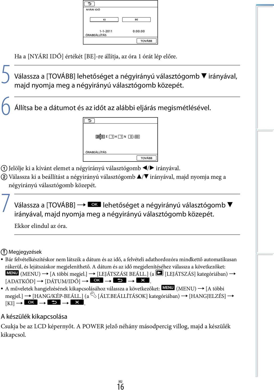 Válassza ki a beállítást a négyirányú választógomb / irányával, majd nyomja meg a négyirányú választógomb közepét.