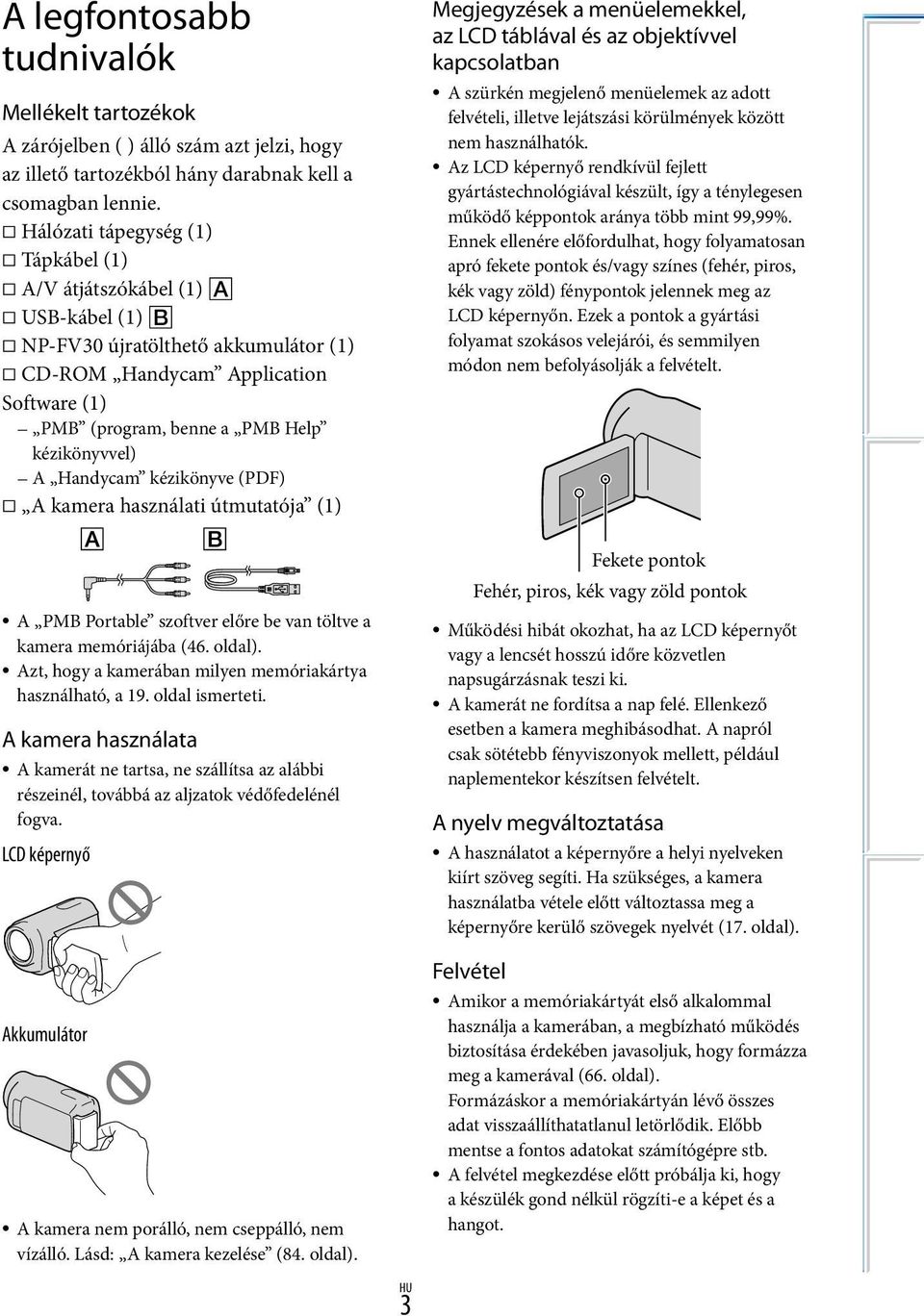 Handycam kézikönyve (PDF) A kamera használati útmutatója (1) A PMB Portable szoftver előre be van töltve a kamera memóriájába (46. oldal). Azt, hogy a kamerában milyen memóriakártya használható, a 19.