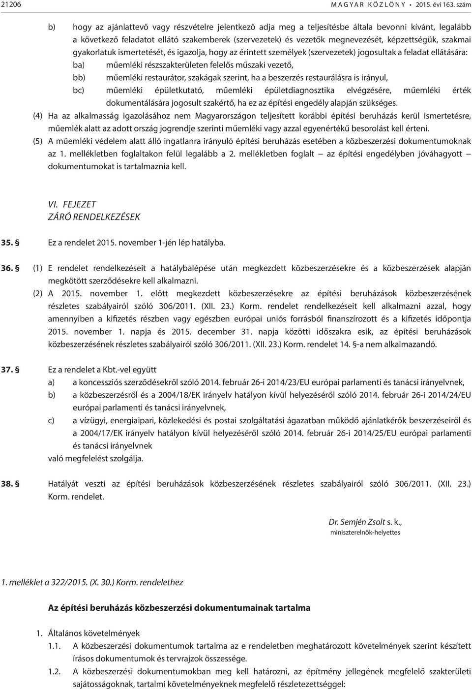 képzettségük, szakmai gyakorlatuk ismertetését, és igazolja, hogy az érintett személyek (szervezetek) jogosultak a feladat ellátására: ba) műemléki részszakterületen felelős műszaki vezető, bb)