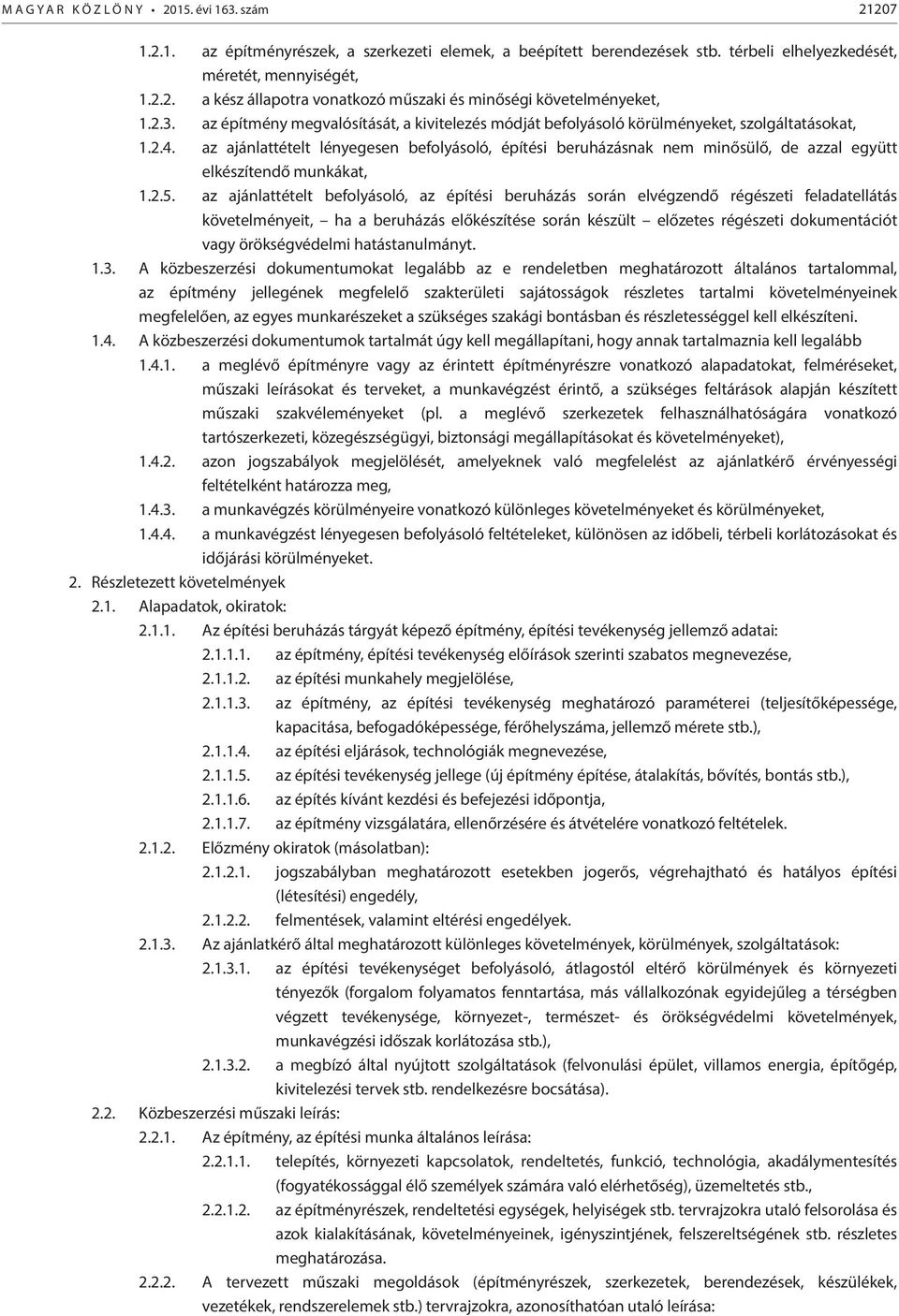 az ajánlattételt lényegesen befolyásoló, építési beruházásnak nem minősülő, de azzal együtt elkészítendő munkákat, 1.2.5.