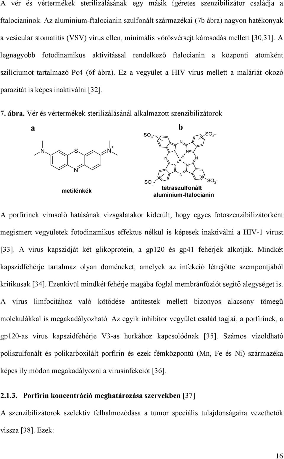 A legnagyobb fotodinamikus aktivitással rendelkező ftalocianin a központi atomként szilíciumot tartalmazó Pc4 (6f ábra).