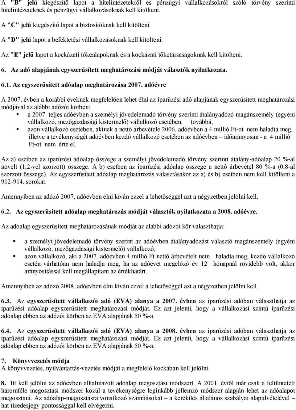 Az "E" jelő lapot a kockázati tıkealapoknak és a kockázati tıketársaságoknak kell kitölteni. 6. Az adó alapjának egyszerősített meghatározási módját választók nyilatkozata. 6.1.