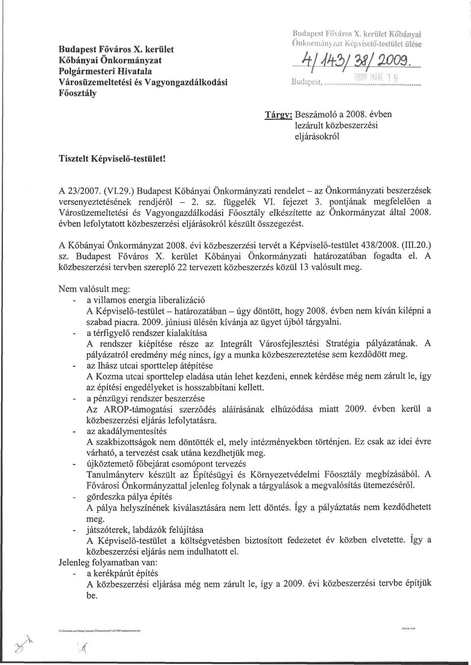 évben lezárult közbeszerzési eljárásokról A 23/2007. (VI.29.) Budapest Kőbányai Önkormányzati rendelet - az Önkormányzati beszerzések versenyeztetésének rendjéről - 2. sz. függelék VI. fejezet 3.