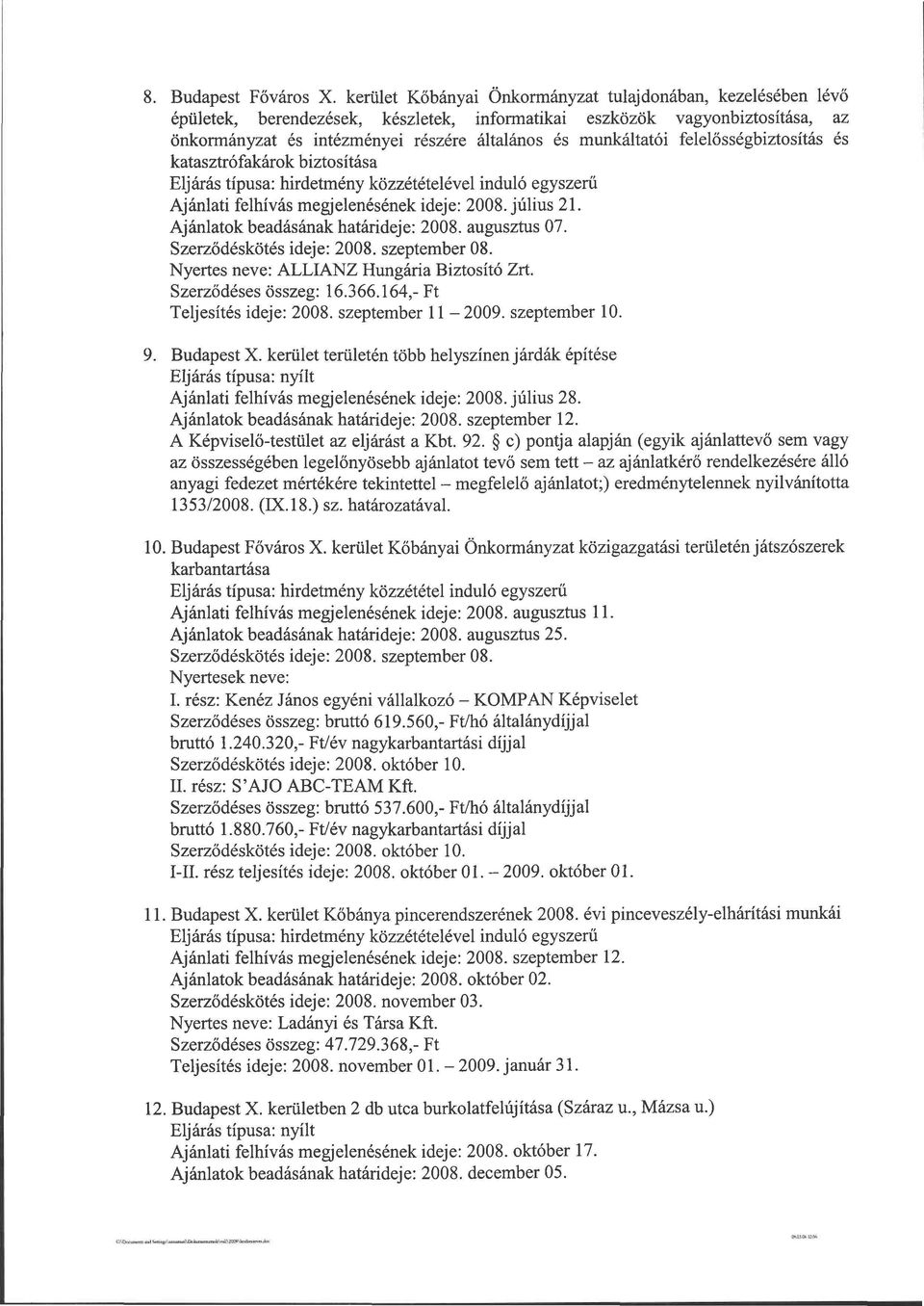 munkáltatói felelősségbiztosítás és katasztrófakárok biztosítása Ajánlati felhívás megjelenésének ideje: 2008. július 21. Ajánlatok beadásának határideje: 2008. augusztus 07.