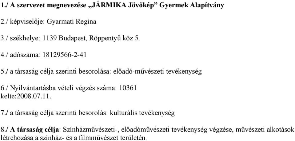 / a társaság célja szerinti besorolása: előadó-művészeti tevékenység 6./ Nyilvántartásba vételi végzés száma: 10361 kelte:2008.07.