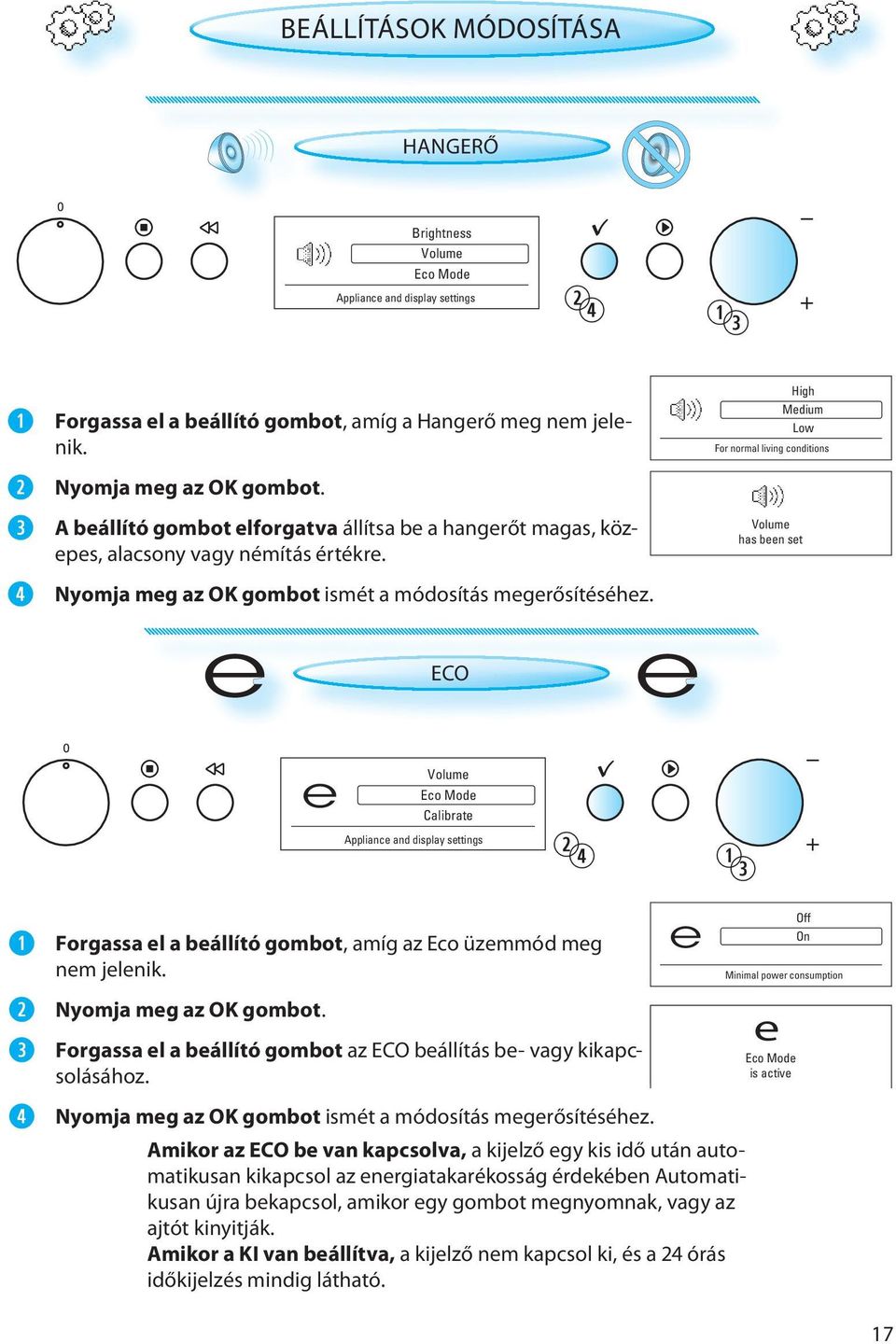 e ECO e High Medium Low For normal living conditions Volume has been set e Volume Eco Mode Calibrate Appliance and display settings Forgassa el a beállító gombot, amíg az Eco üzemmód meg nem jelenik.