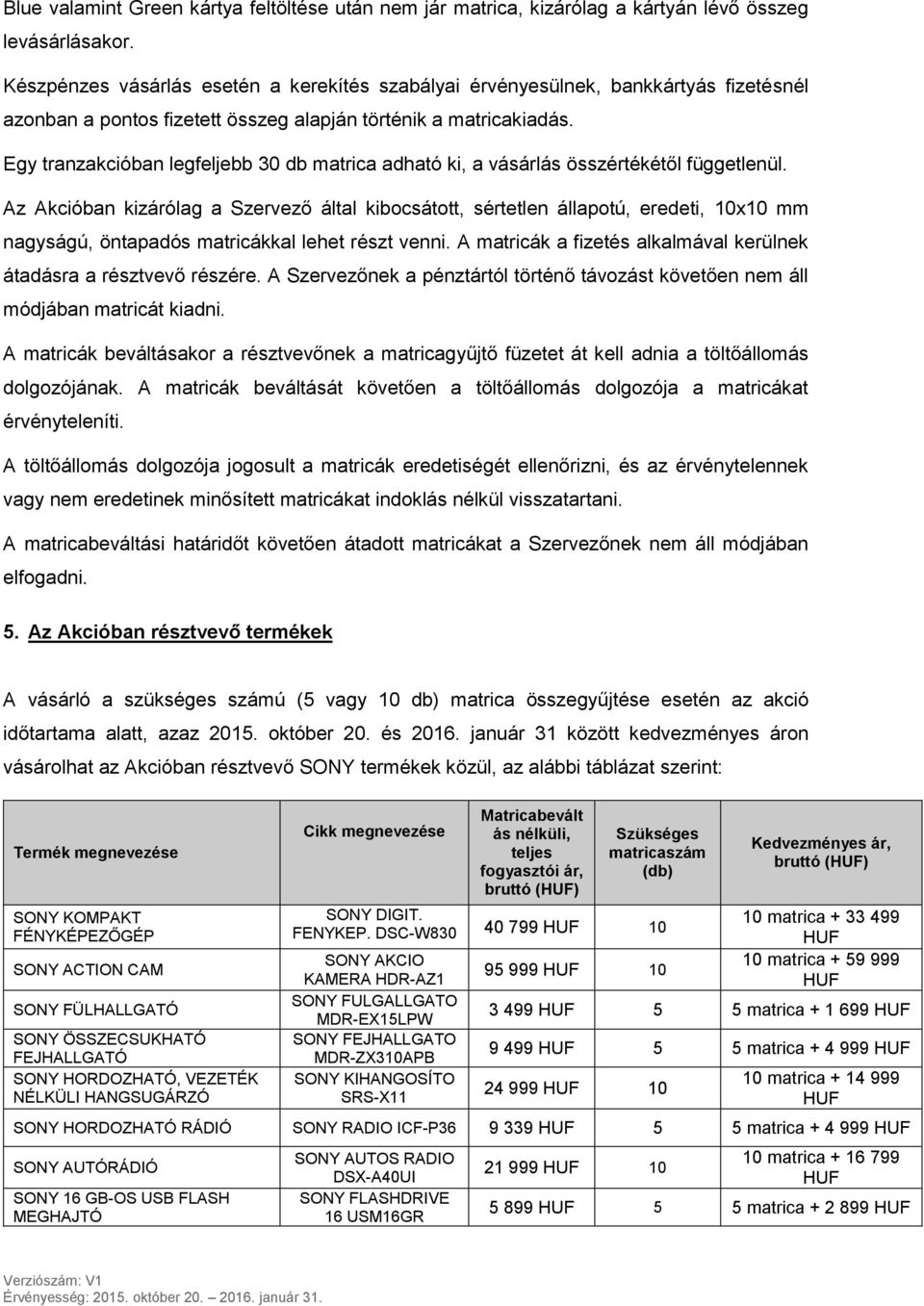 Egy tranzakcióban legfeljebb 30 db matrica adható ki, a vásárlás összértékétől függetlenül.