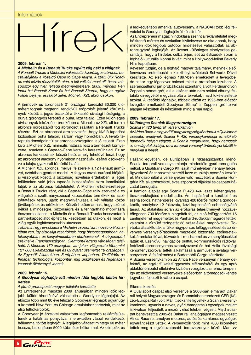 A 2005 Silk Roadon való közös részvételük után, a két vállalat most állt össze másodszor egy ilyen jellegű megmérettetésre. 2009.