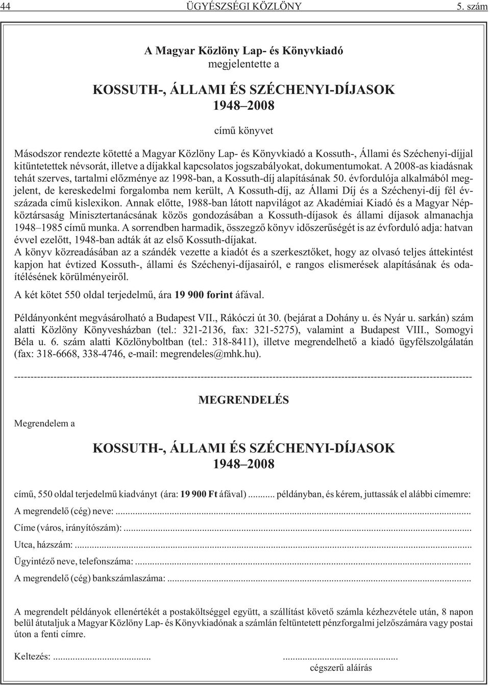 és Széchenyi-díjjal kitüntetettek névsorát, illetve a díjakkal kapcsolatos jogszabályokat, dokumentumokat.