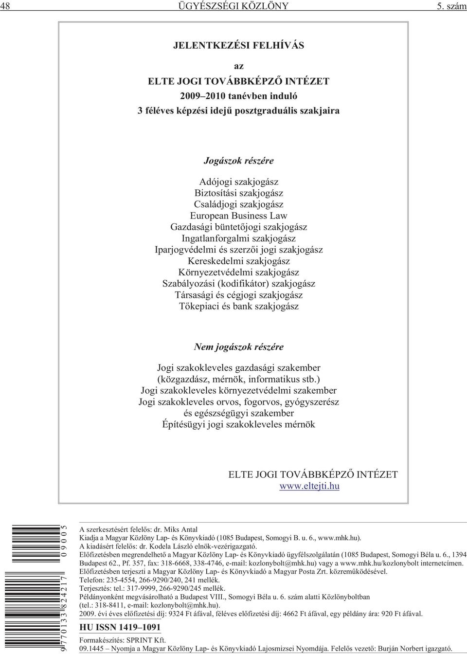 Családjogi szakjogász European Business Law Gazdasági büntet jogi szakjogász Ingatlanforgalmi szakjogász Iparjogvédelmi és szerz i jogi szakjogász Kereskedelmi szakjogász Környezetvédelmi szakjogász