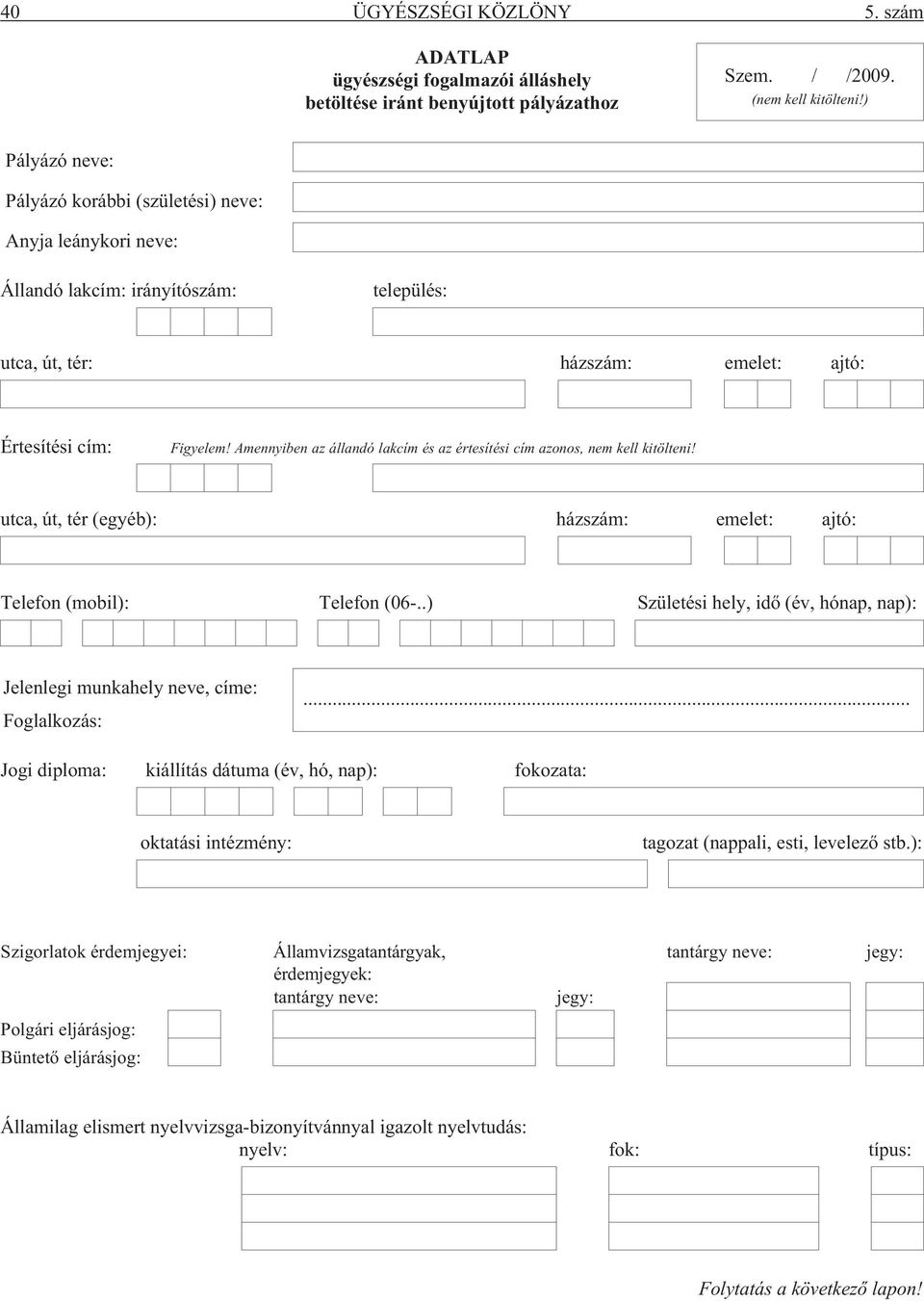 Amennyiben az állandó lakcím és az értesítési cím azonos, nem kell kitölteni! utca, út, tér (egyéb): házszám: emelet: ajtó: Telefon (mobil): Telefon (06-.