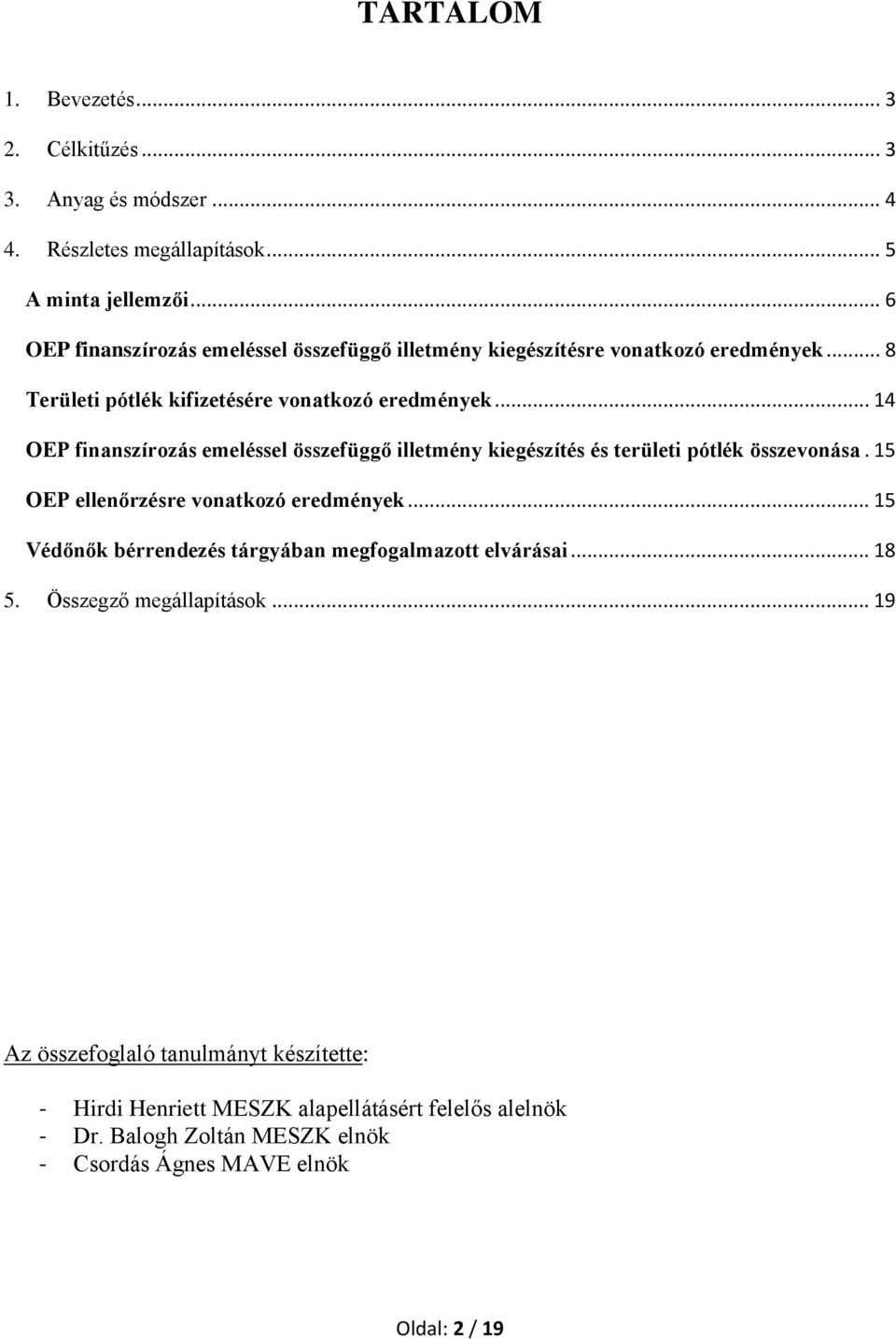 .. 14 OEP finanszírozás emeléssel összefüggő illetmény kiegészítés és területi pótlék összevonása. 15 OEP ellenőrzésre vonatkozó eredmények.