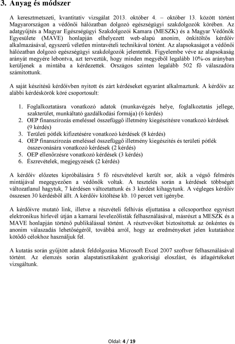 mintavételi technikával történt. Az alapsokaságot a védőnői hálózatban dolgozó egészségügyi szakdolgozók jelentették.