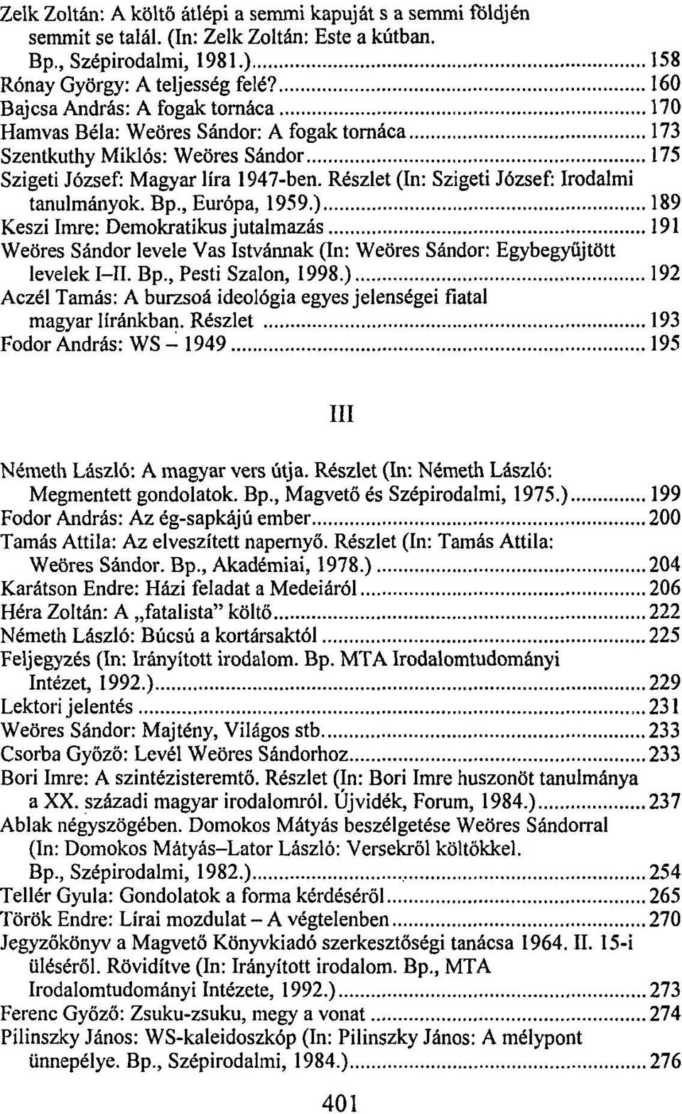 Részlet (In: Szigeti József: Irodalmi tanulmányok. Bp., Európa, 1959.) 189 Keszi Imre: Demokratikus jutalmazás 191 Weöres Sándor levele Vas Istvánnak (In: Weöres Sándor: Egybegyüjtött levelek I-II.