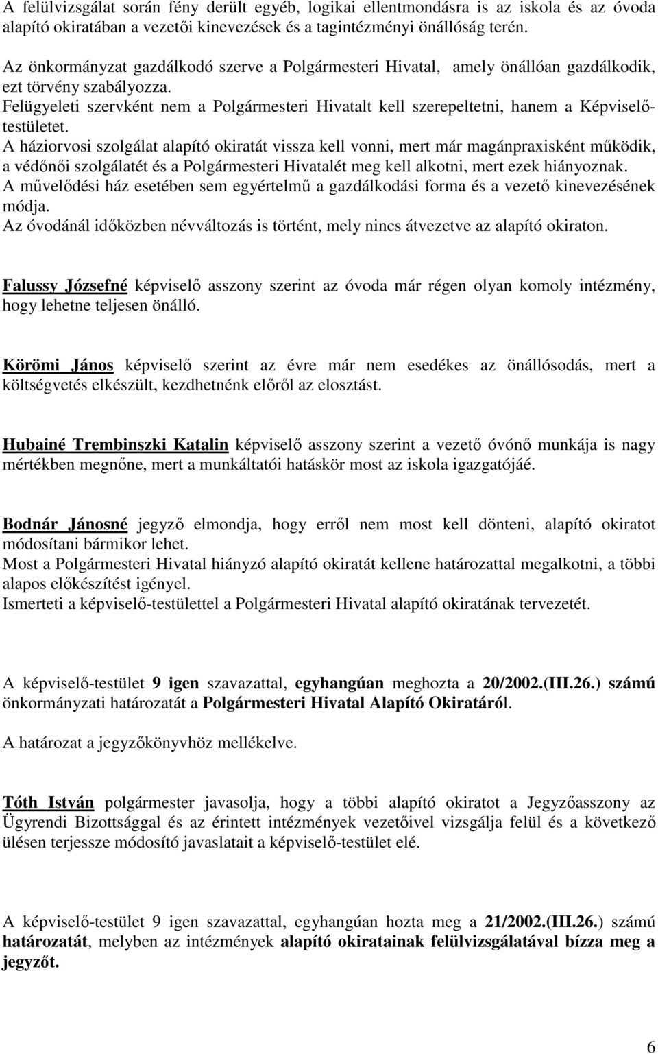 Felügyeleti szervként nem a Polgármesteri Hivatalt kell szerepeltetni, hanem a Képviselőtestületet.