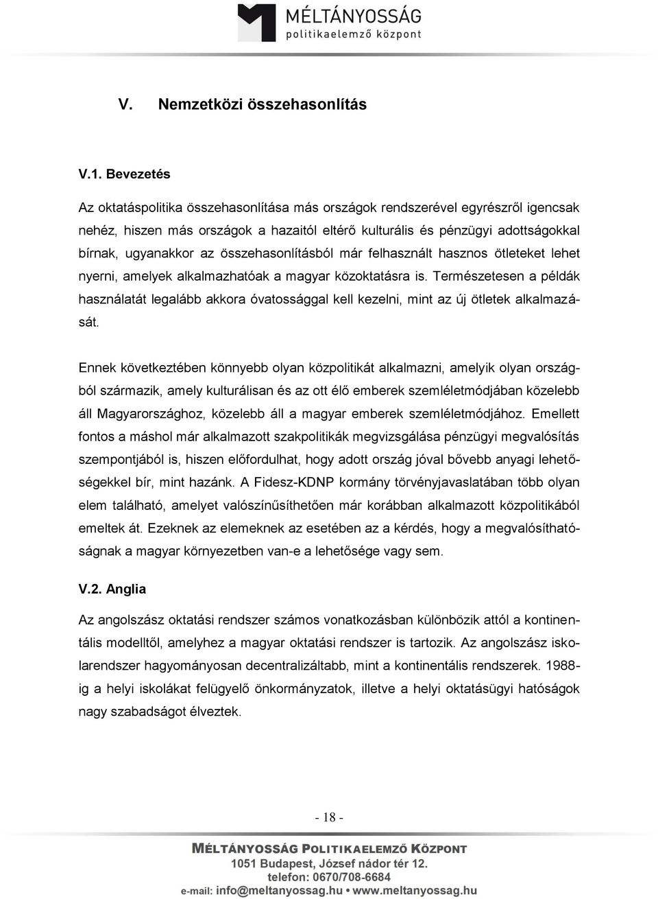 összehasonlításból már felhasznált hasznos ötleteket lehet nyerni, amelyek alkalmazhatóak a magyar közoktatásra is.