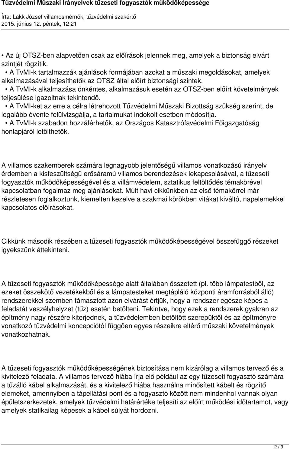 A TvMI-k alkalmazása önkéntes, alkalmazásuk esetén az OTSZ-ben előírt követelmények teljesülése igazoltnak tekintendő.