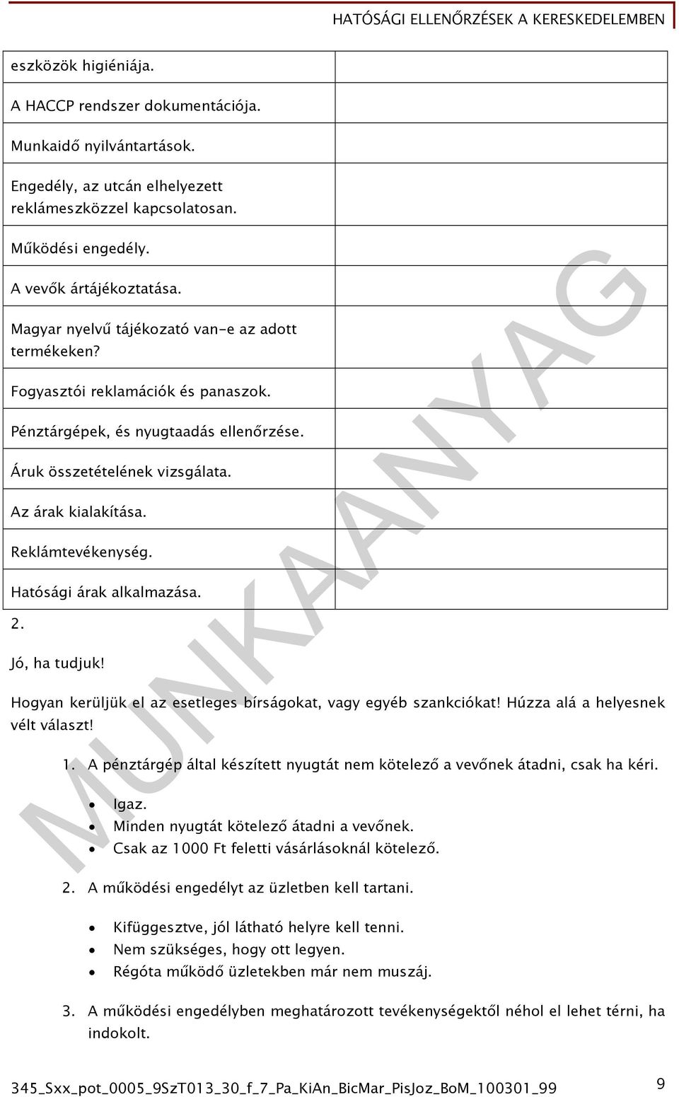 Hatósági árak alkalmazása. 2. Jó, ha tudjuk! Hogyan kerüljük el az esetleges bírságokat, vagy egyéb szankciókat! Húzza alá a helyesnek vélt választ! 1.