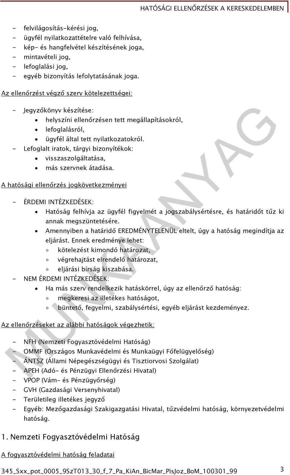 - Lefoglalt iratok, tárgyi bizonyítékok: visszaszolgáltatása, más szervnek átadása.