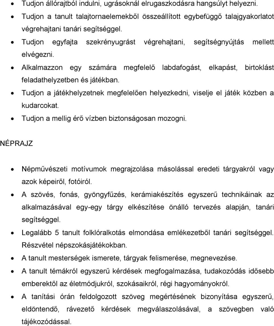 Tudjon a játékhelyzetnek megfelelően helyezkedni, viselje el játék közben a kudarcokat. Tudjon a mellig érő vízben biztonságosan mozogni.