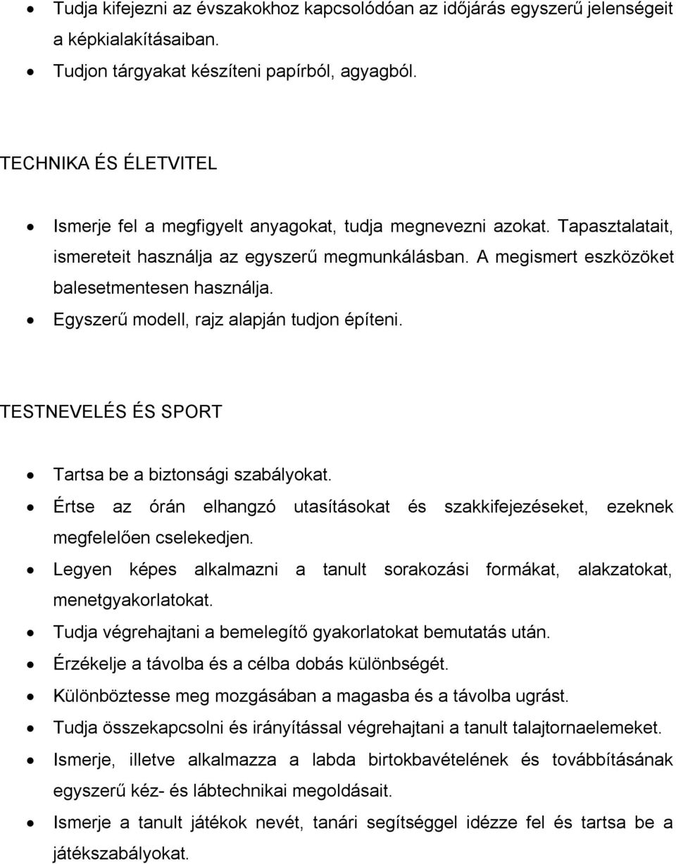 Egyszerű modell, rajz alapján tudjon építeni. TESTNEVELÉS ÉS SPORT Tartsa be a biztonsági szabályokat. Értse az órán elhangzó utasításokat és szakkifejezéseket, ezeknek megfelelően cselekedjen.