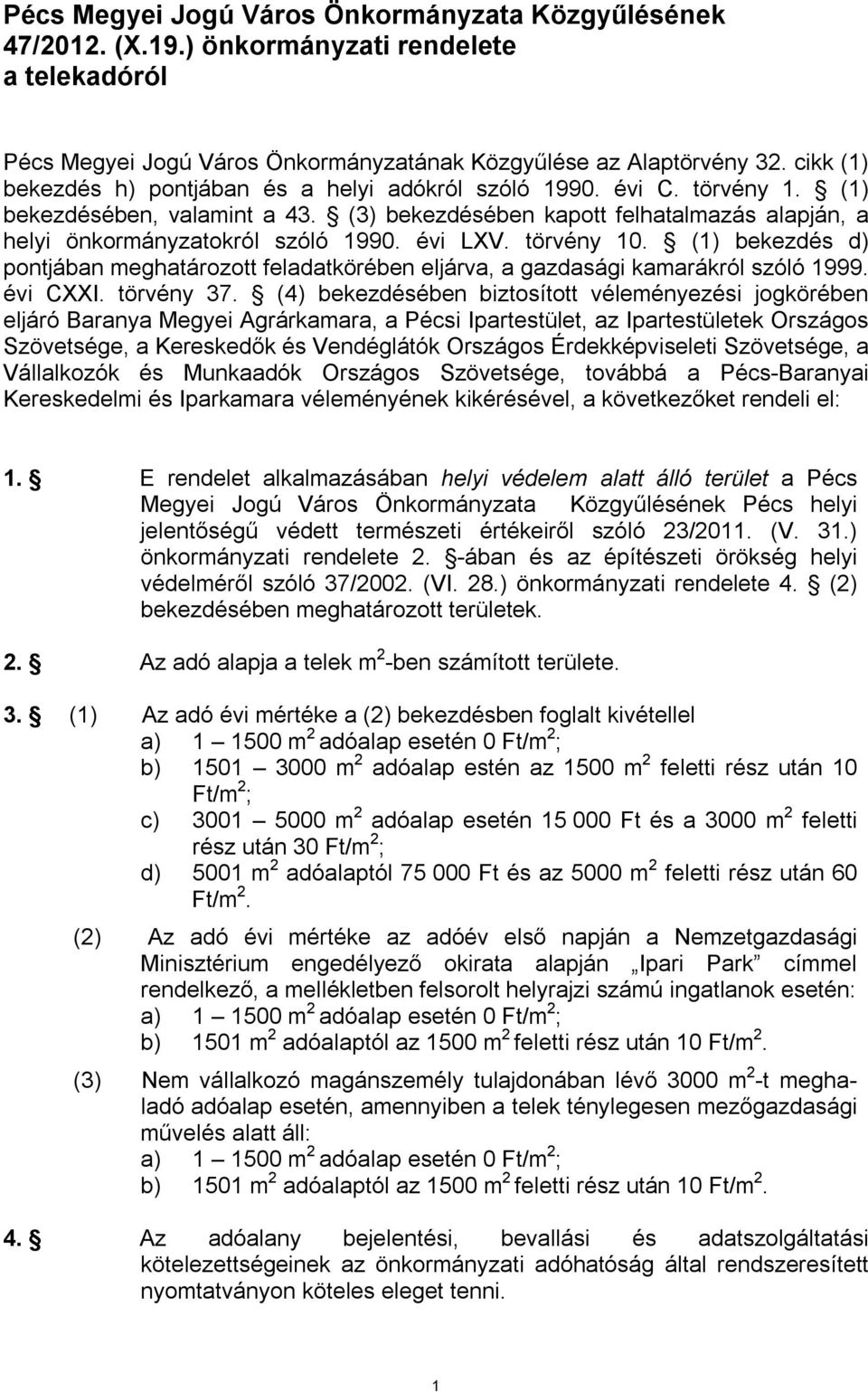 évi LXV. törvény 10. (1) bekezdés d) pontjában meghatározott feladatkörében eljárva, a gazdasági kamarákról szóló 1999. évi CXXI. törvény 37.